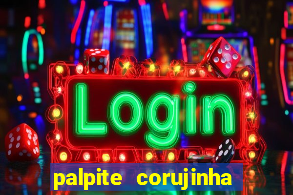 palpite corujinha de hoje